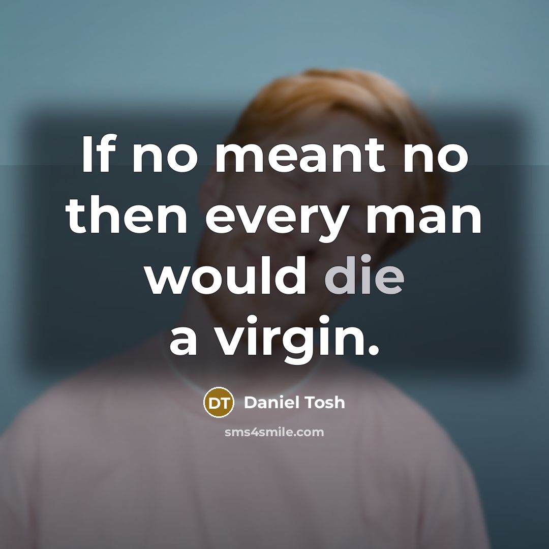“If no meant no then every man would die a…” quote by Daniel Tosh