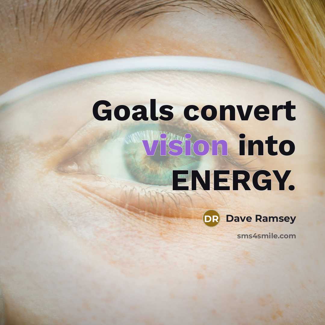 “Goals convert vision into ENERGY.…” quote by Dave Ramsey