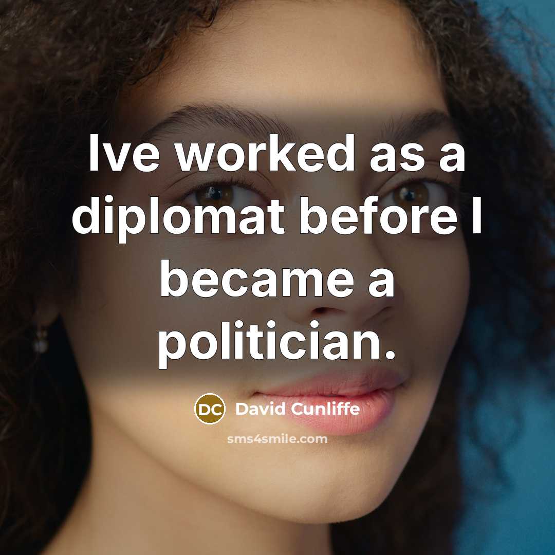 “Ive worked as a diplomat before I became a politician.…” quote by David Cunliffe