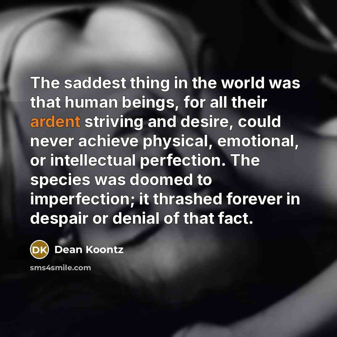 “The saddest thing in the world was that human beings,…” quote by Dean Koontz
