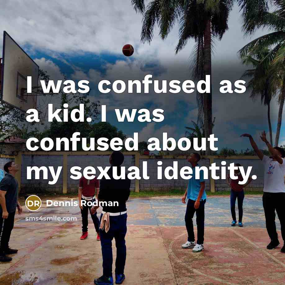 “I was confused as a kid. I was confused about…” quote by Dennis Rodman