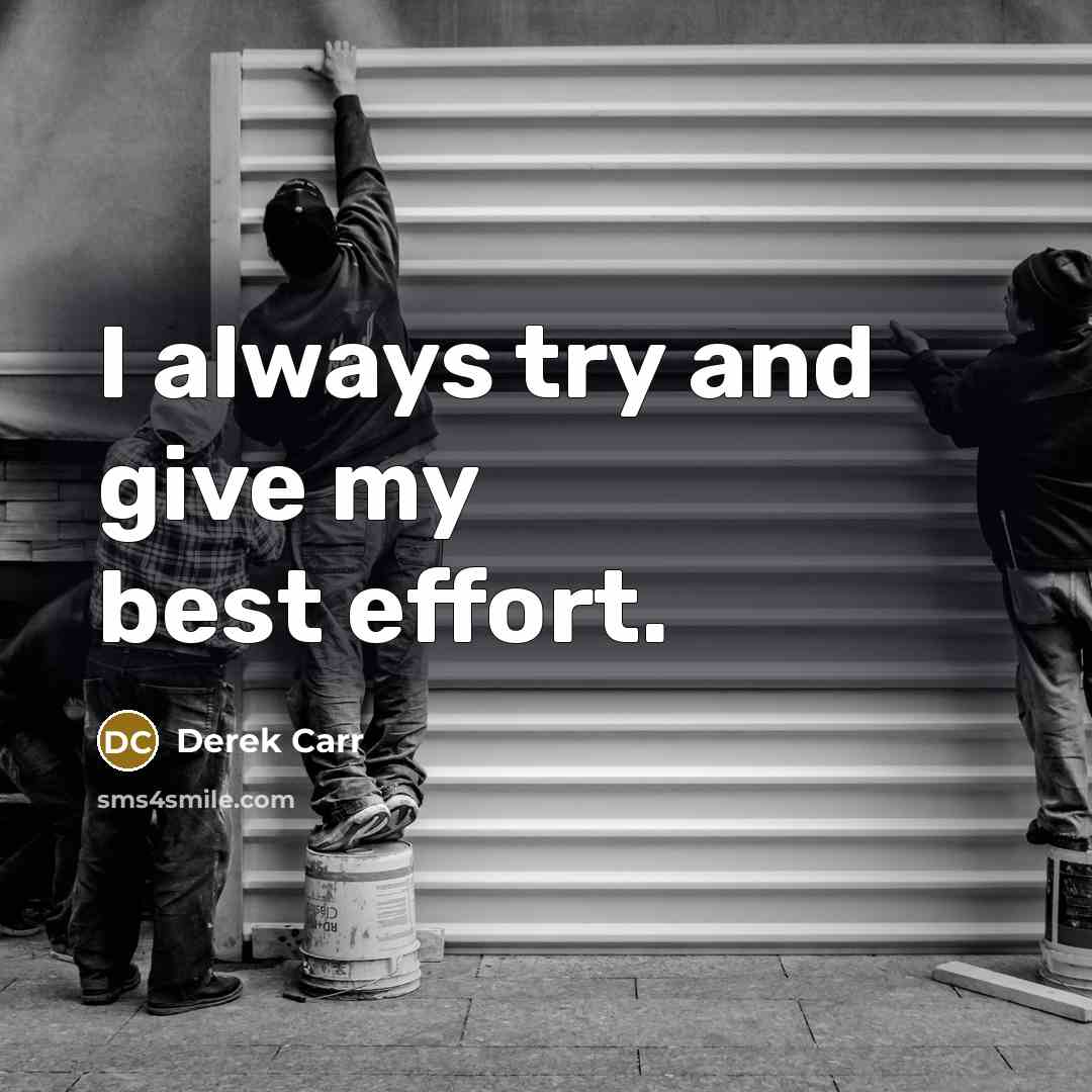 “I always try and give my best effort.…” quote by Derek Carr