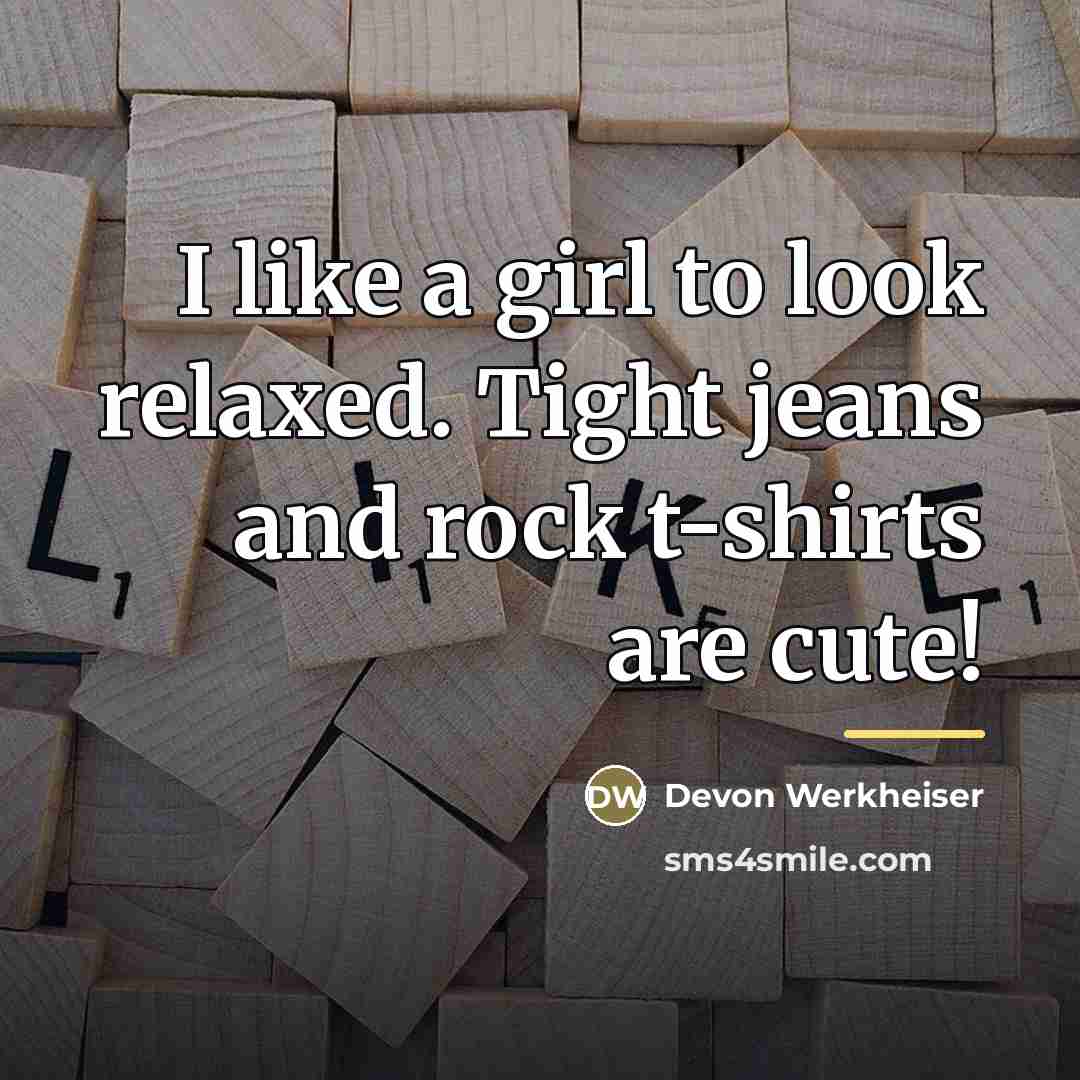 “I like a girl to look relaxed. Tight jeans and…” quote by Devon Werkheiser