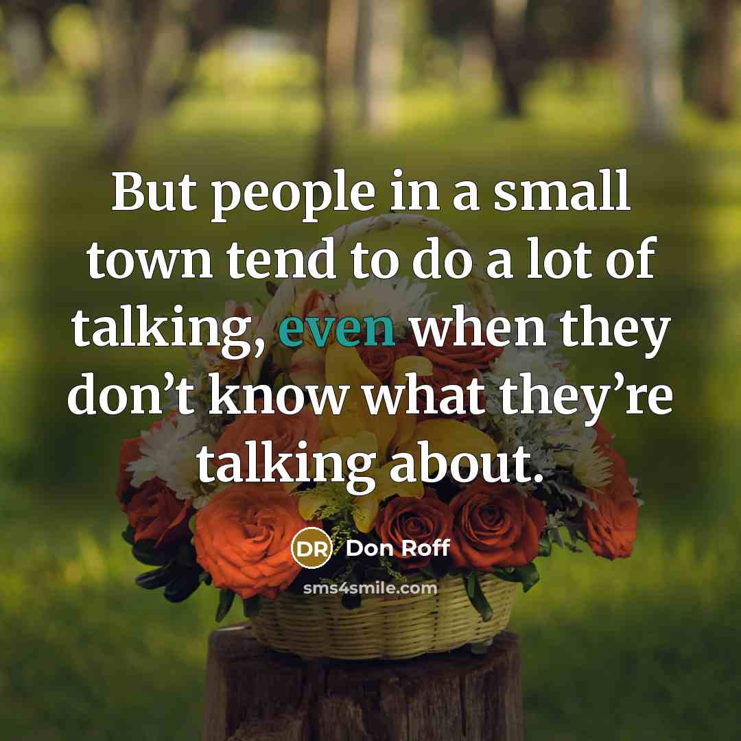 “But people in a small town tend to do a…” quote by Don Roff
