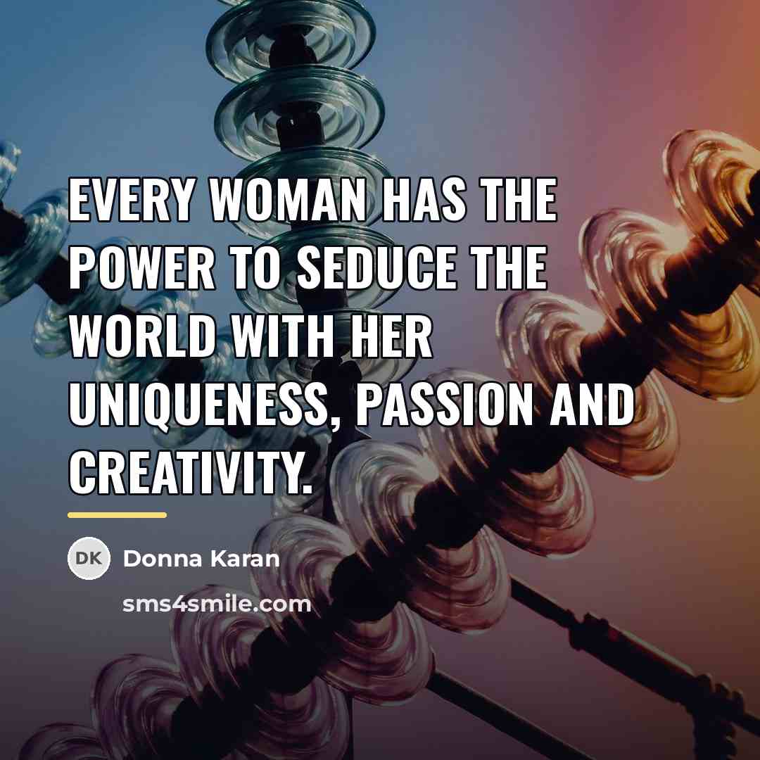 “Every woman has the power to seduce the world with…” quote by Donna Karan