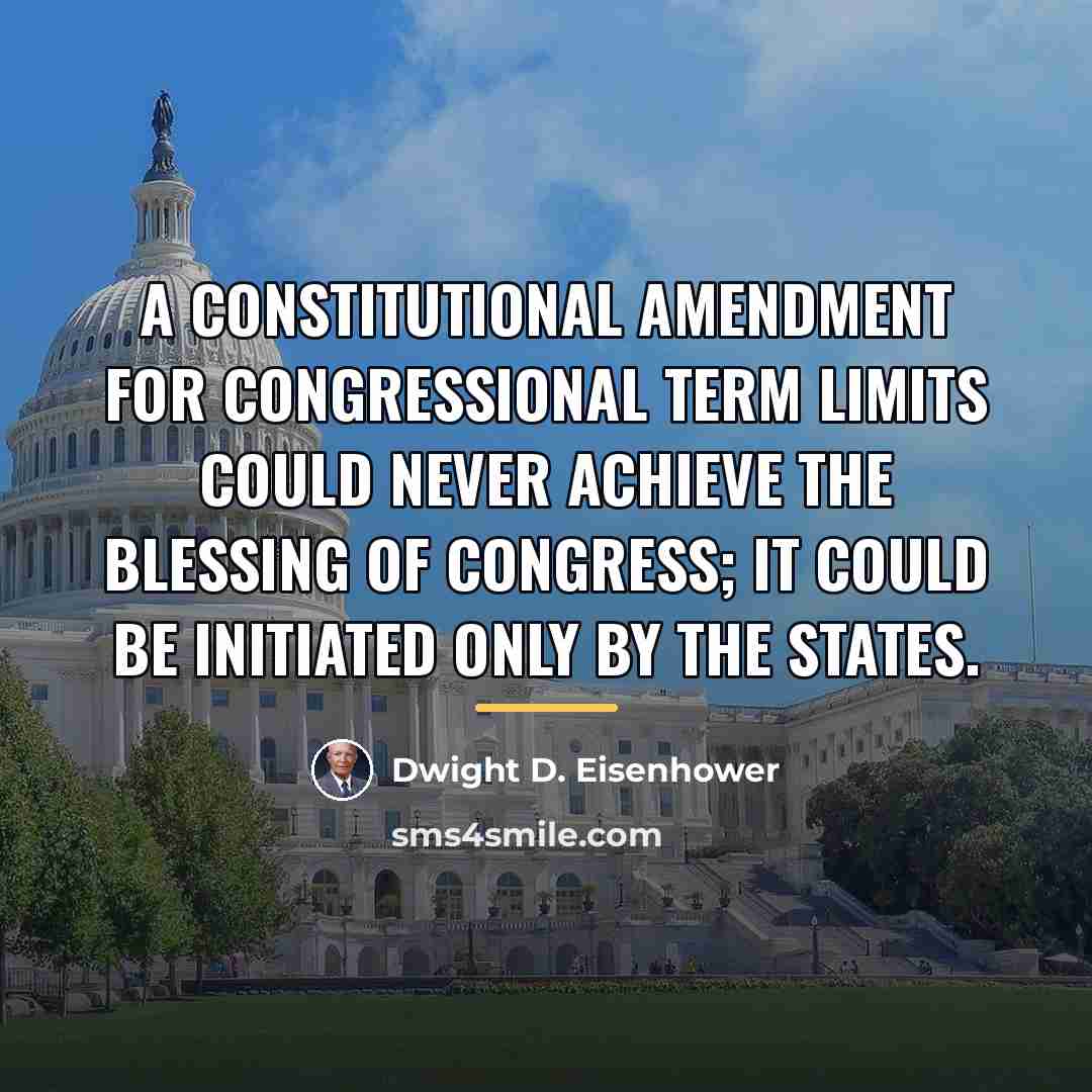 “A constitutional amendment for congressional term limits could never achieve…” quote by Dwight D. Eisenhower