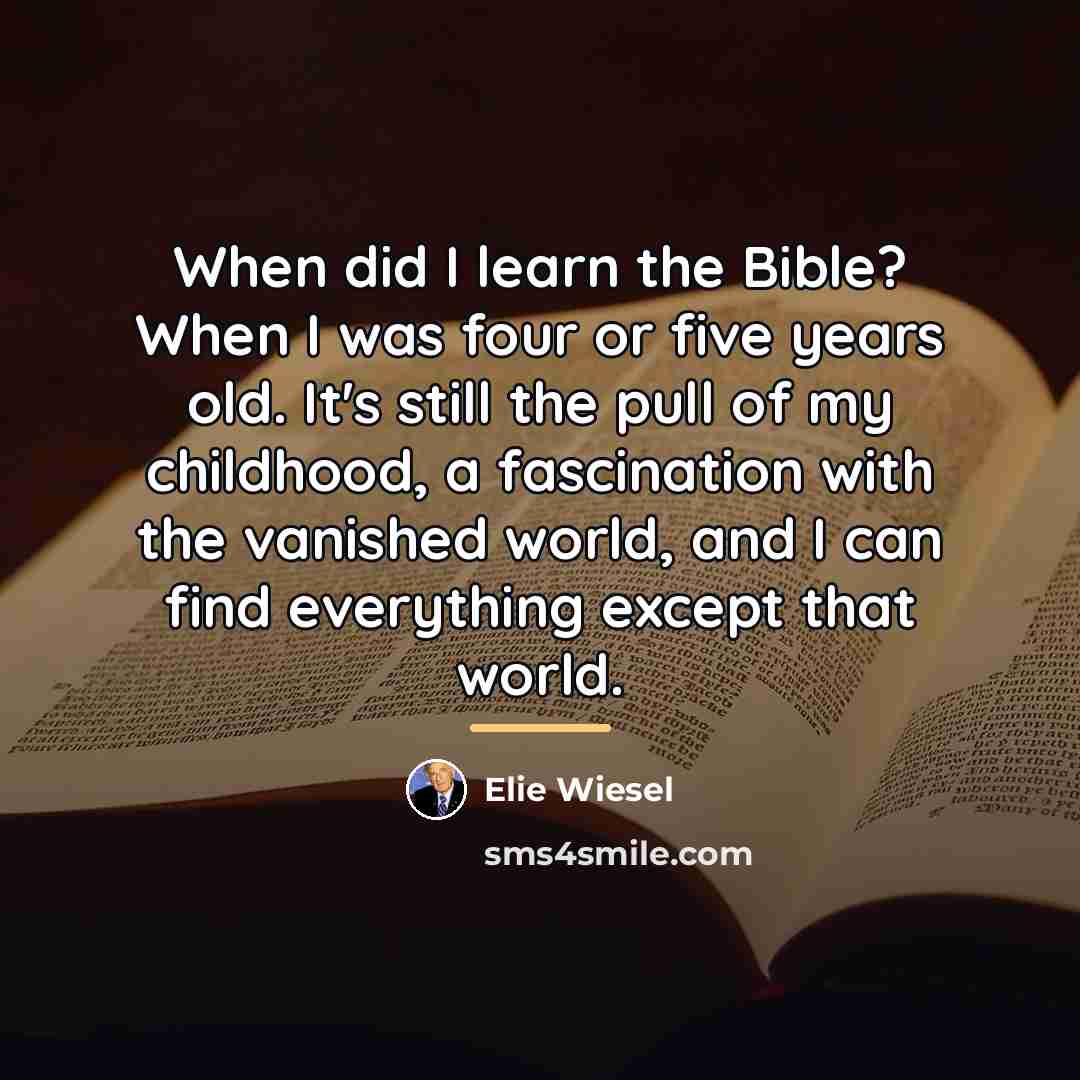 “When did I learn the Bible? When I was four…” quote by Elie Wiesel
