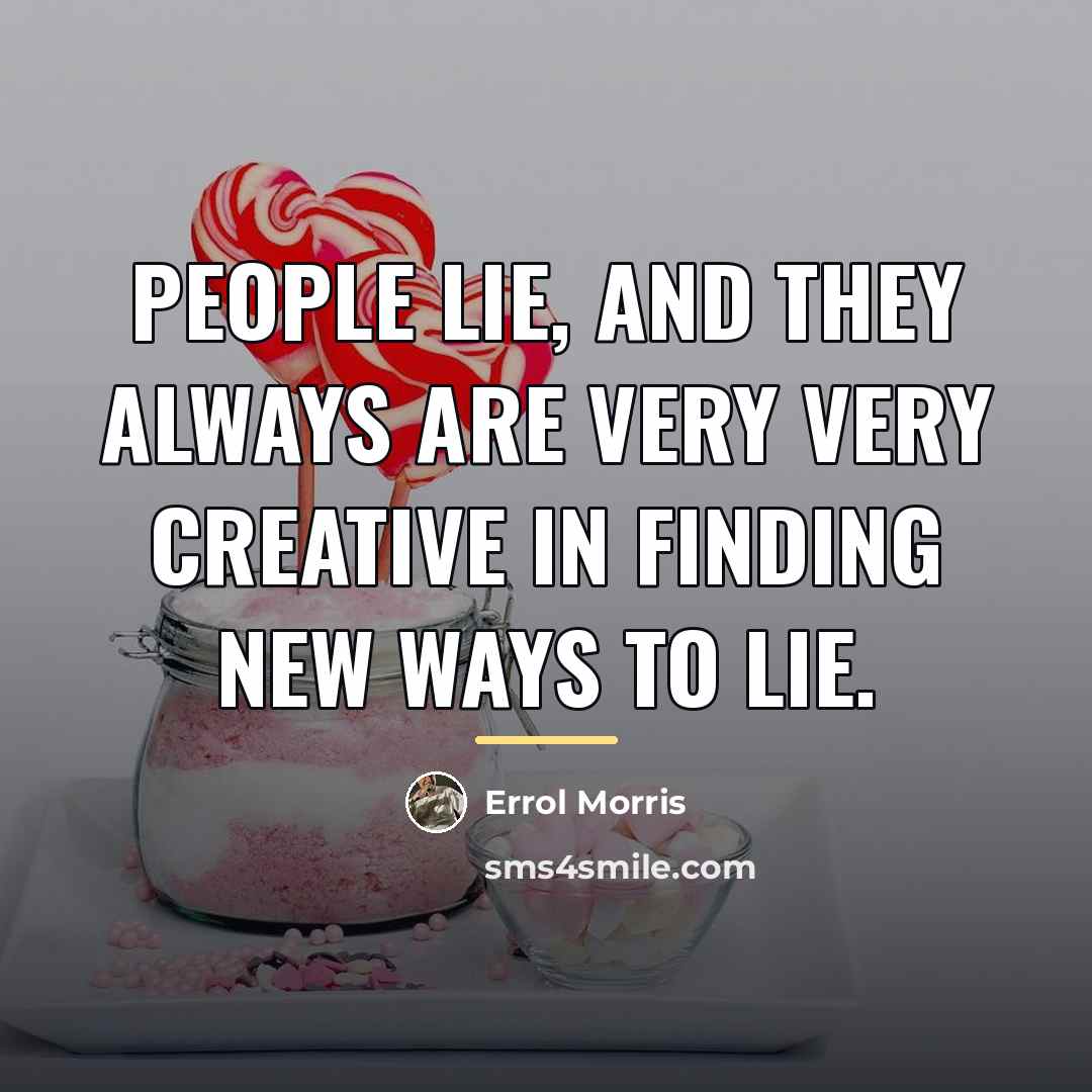 “People lie, and they always are very very creative in…” quote by Errol Morris