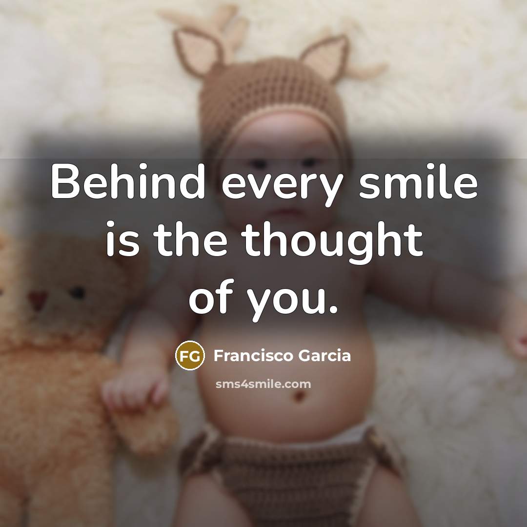 “Behind every smile is the thought of you.…” quote by Francisco Garcia
