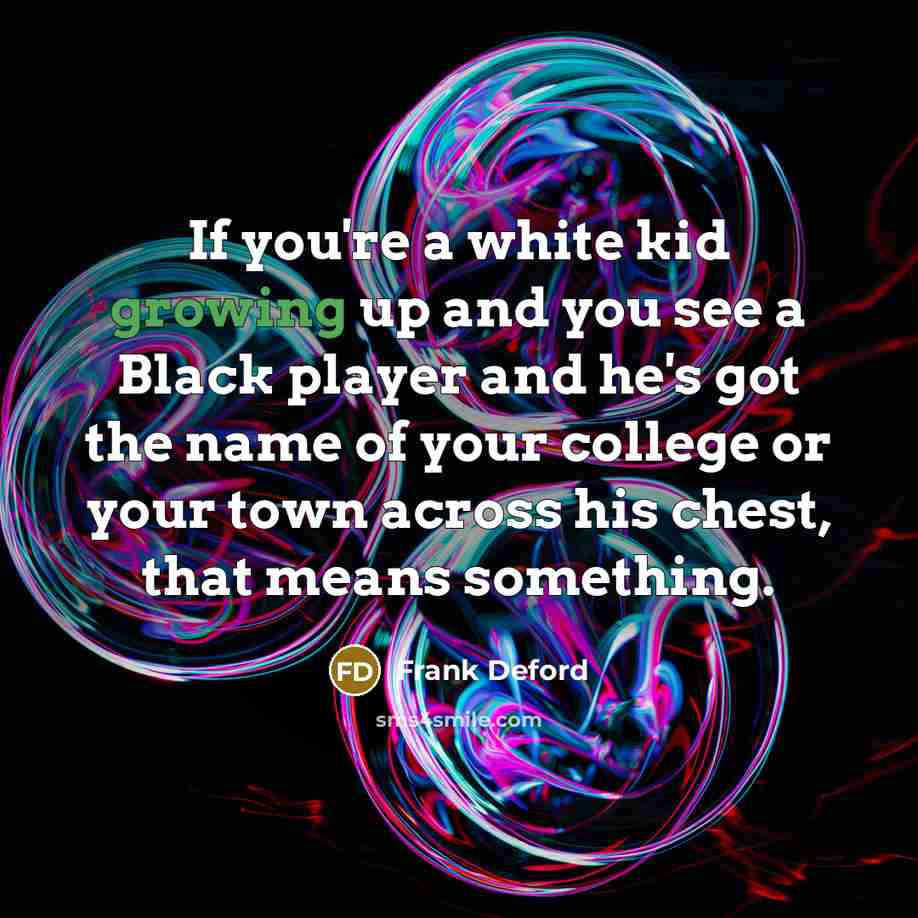 “If you're a white kid growing up and you see…” quote by Frank Deford