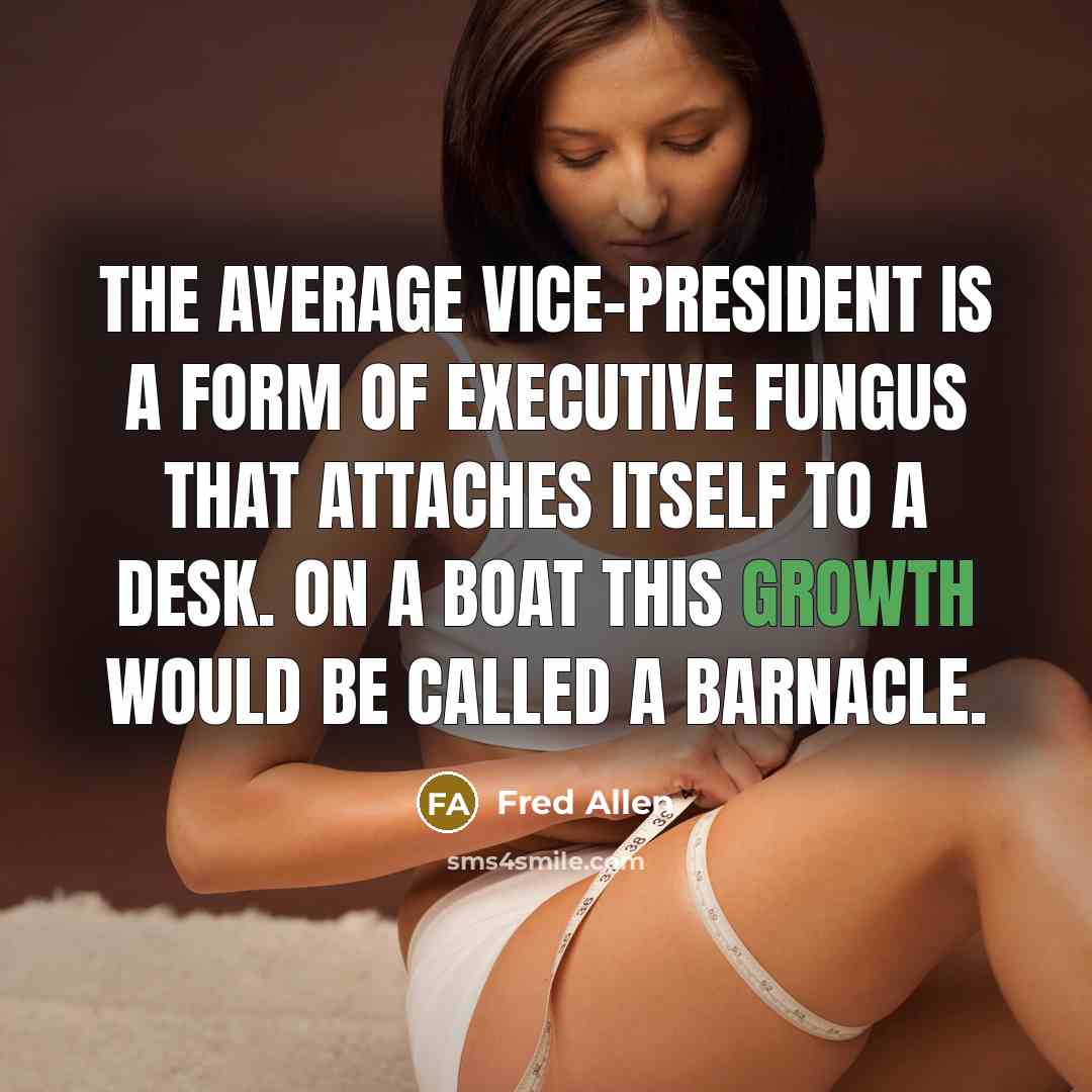 “The average vice-president is a form of executive fungus that…” quote by Fred Allen