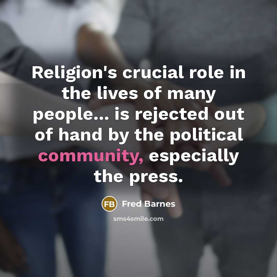 “Religion's crucial role in the lives of many people... is…” quote by Fred Barnes