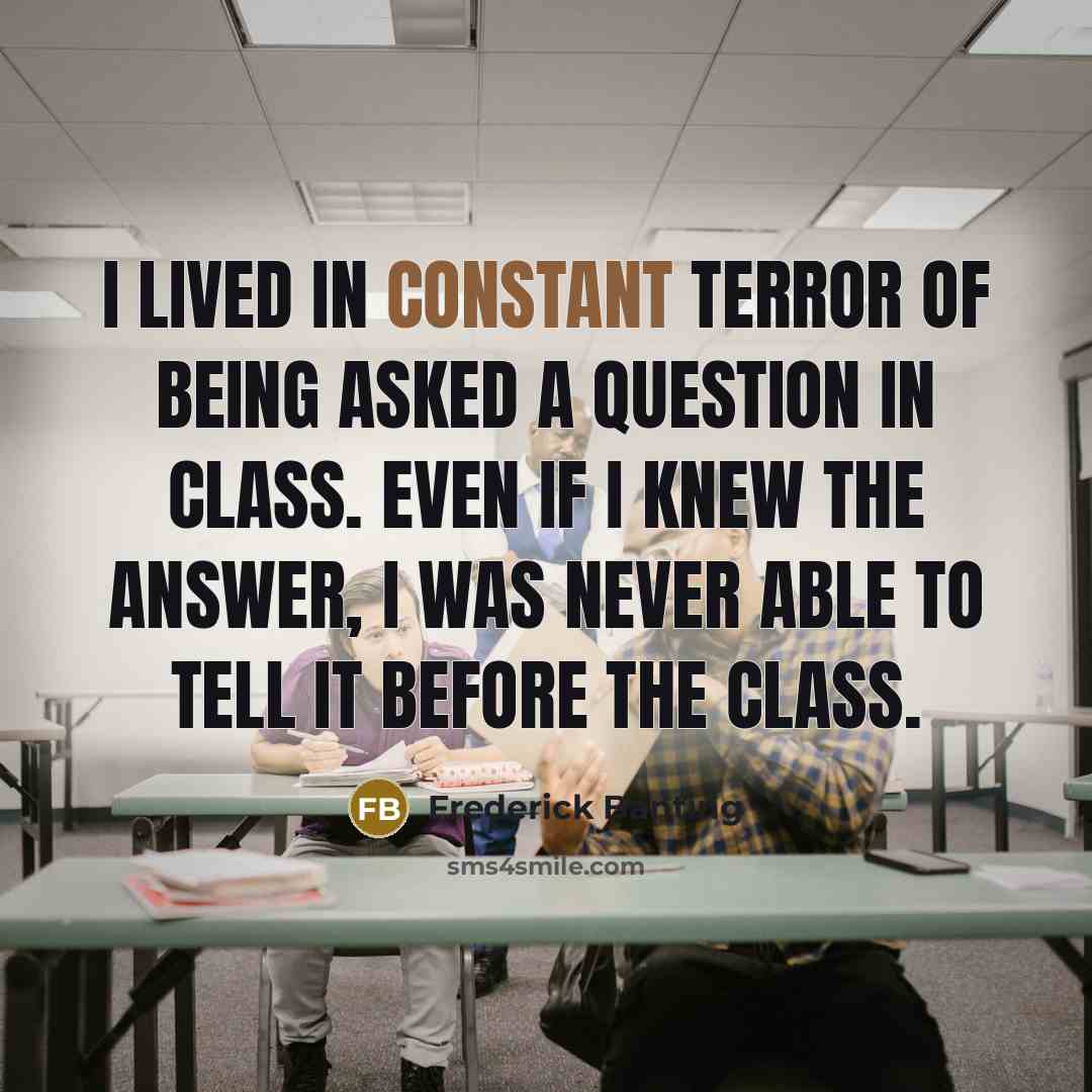 “I lived in constant terror of being asked a question…” quote by Frederick Banting