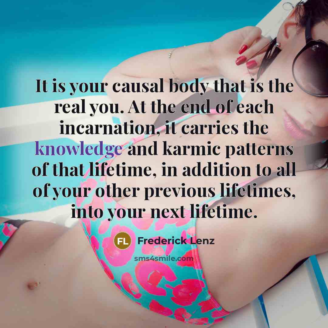 “It is your causal body that is the real you.…” quote by Frederick Lenz