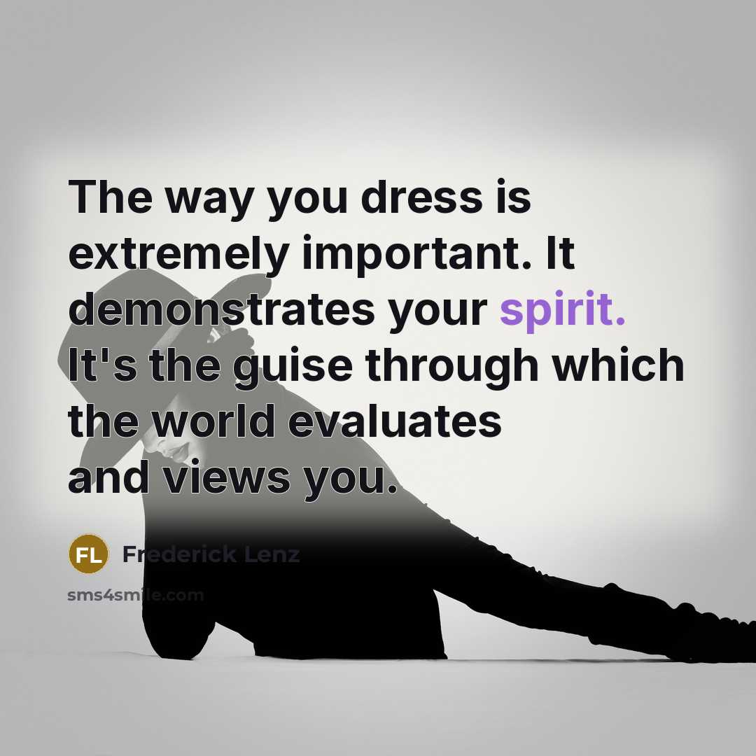 “The way you dress is extremely important. It demonstrates your…” quote by Frederick Lenz