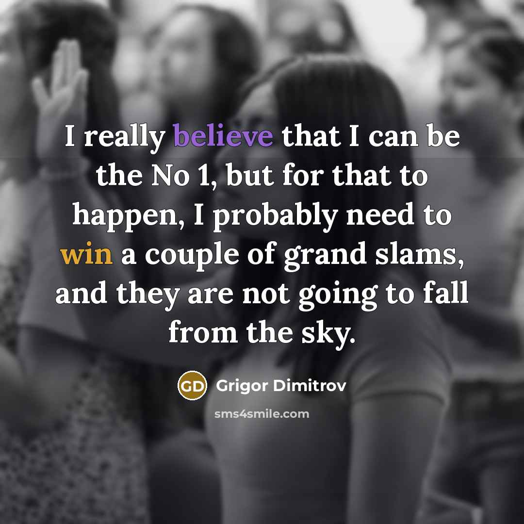“I really believe that I can be the No 1,…” quote by Grigor Dimitrov