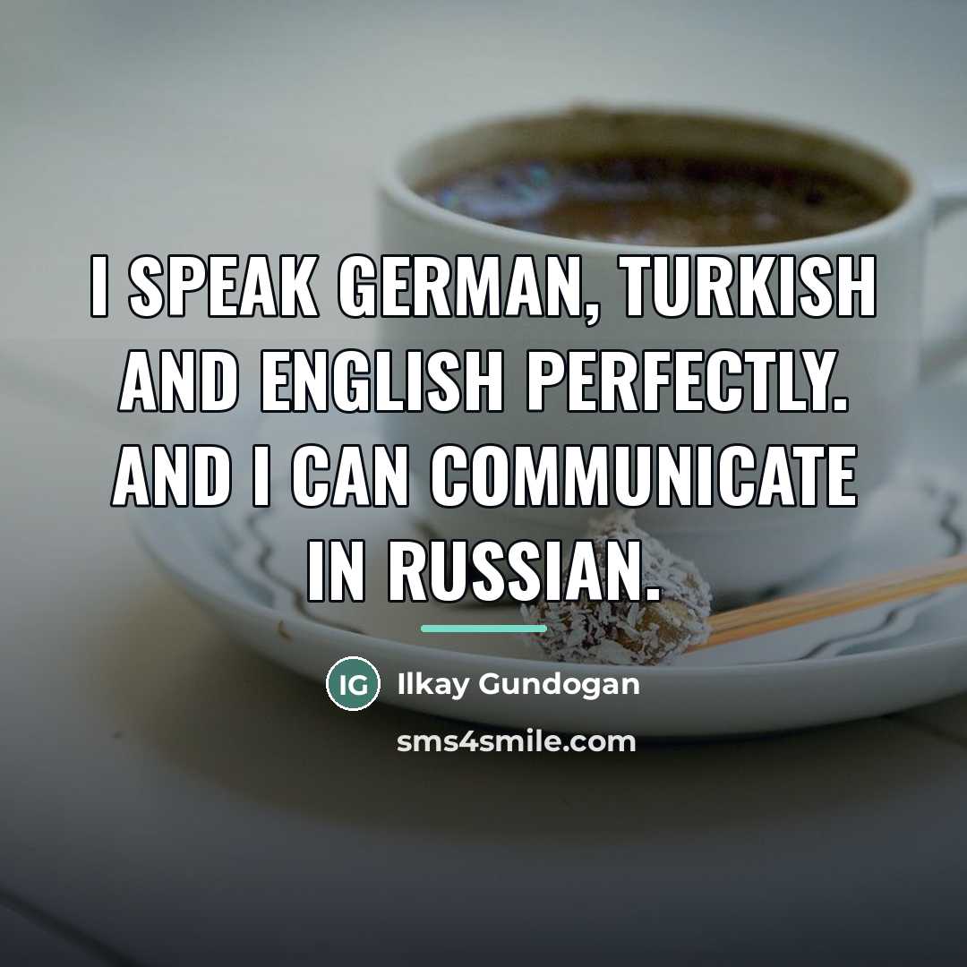 “I speak German, Turkish and English perfectly. And I can…” quote by Ilkay Gundogan