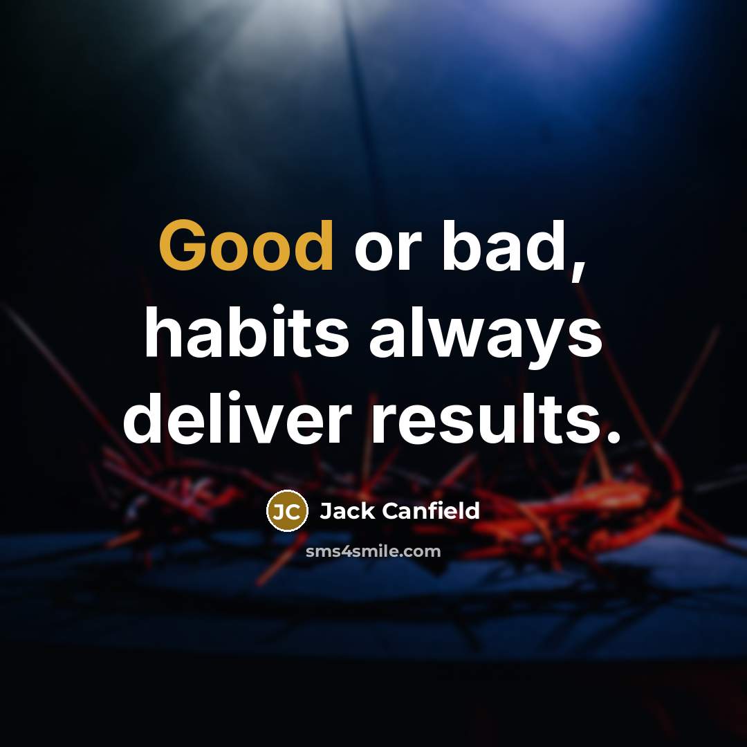 “Good or bad, habits always deliver results.…” quote by Jack Canfield