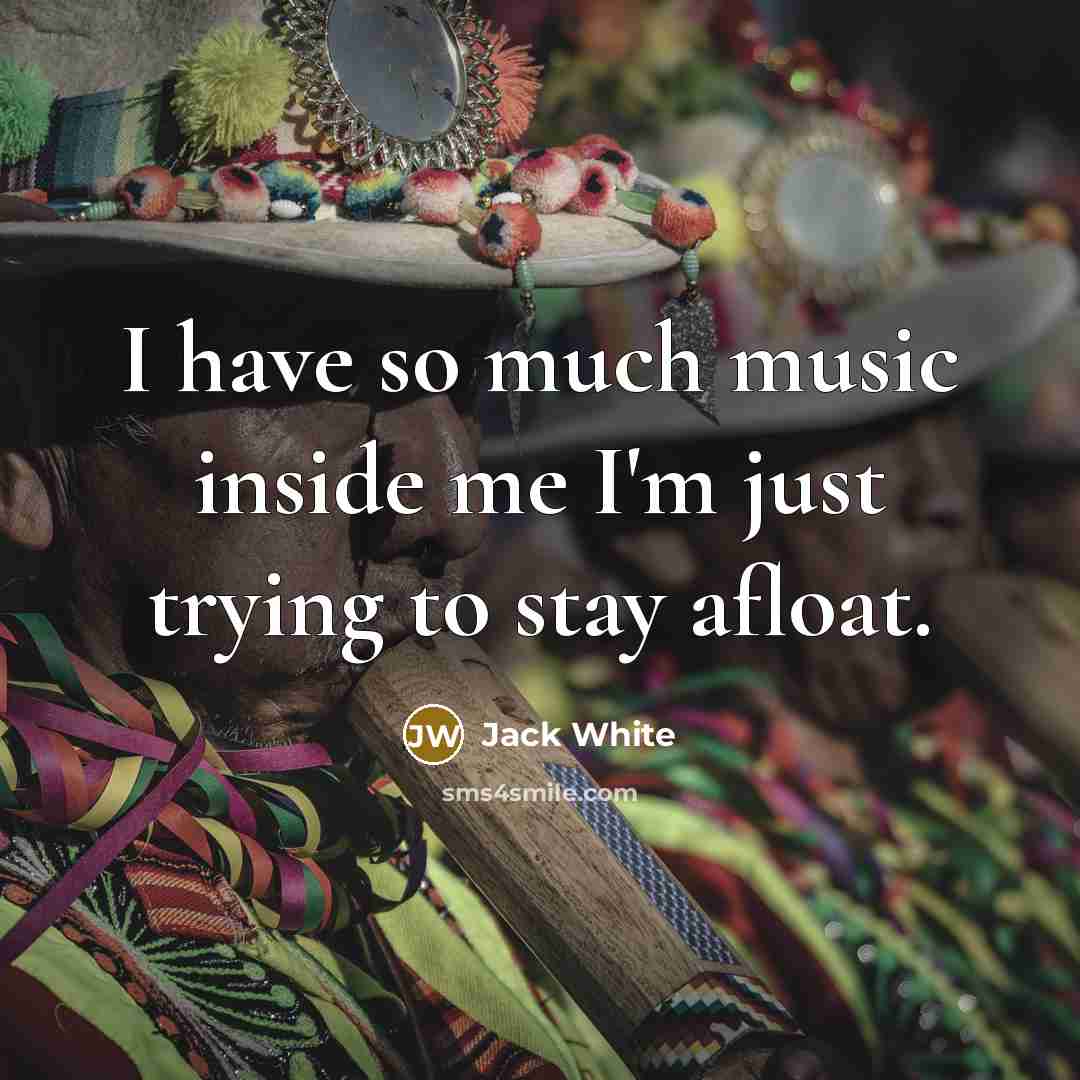 “I have so much music inside me I'm just trying…” quote by Jack White
