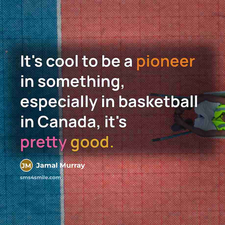 “It's cool to be a pioneer in something, especially in…” quote by Jamal Murray