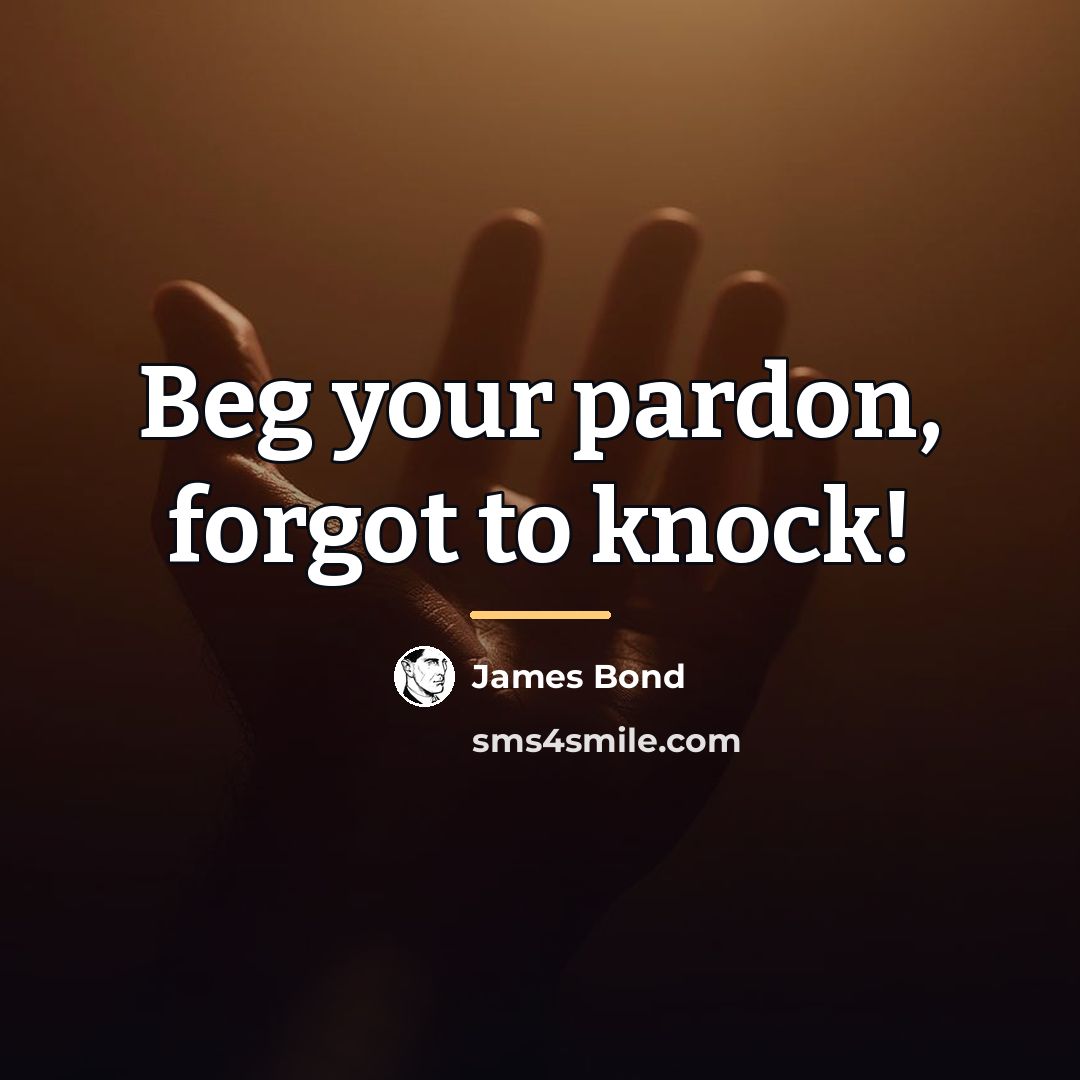 “Beg your pardon, forgot to knock!…” quote by James Bond