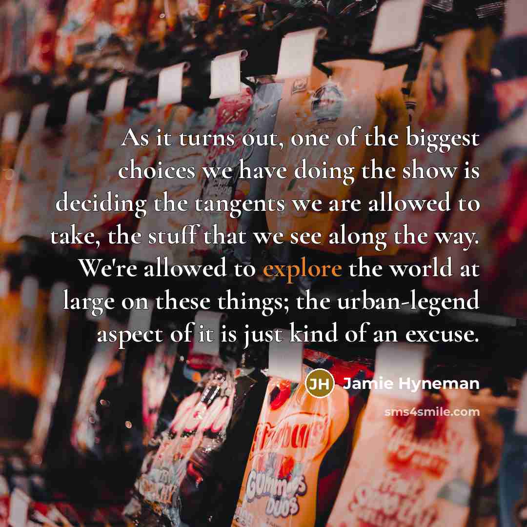 “As it turns out, one of the biggest choices we…” quote by Jamie Hyneman