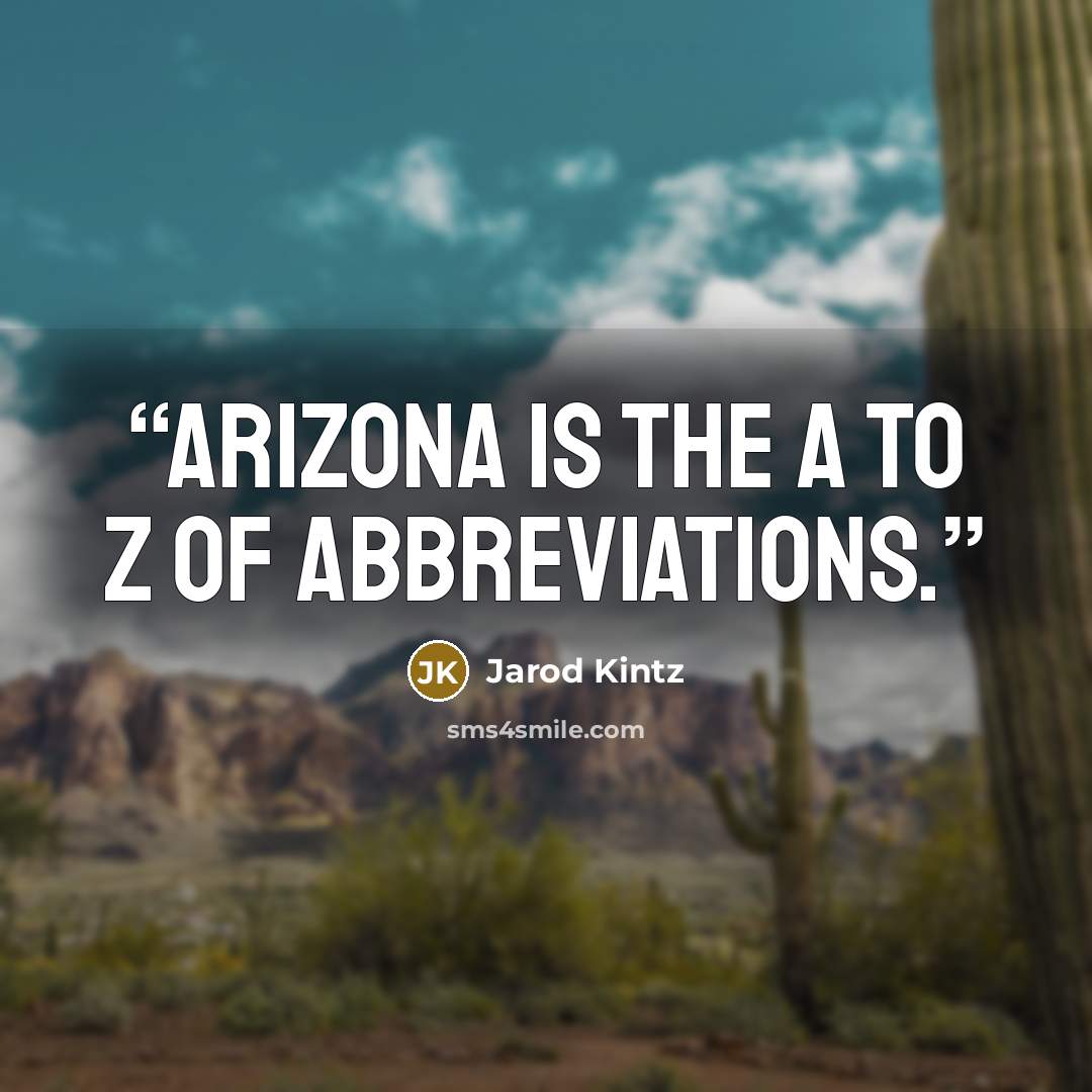 “Arizona is the A to Z of abbreviations.” quote by Jarod Kintz
