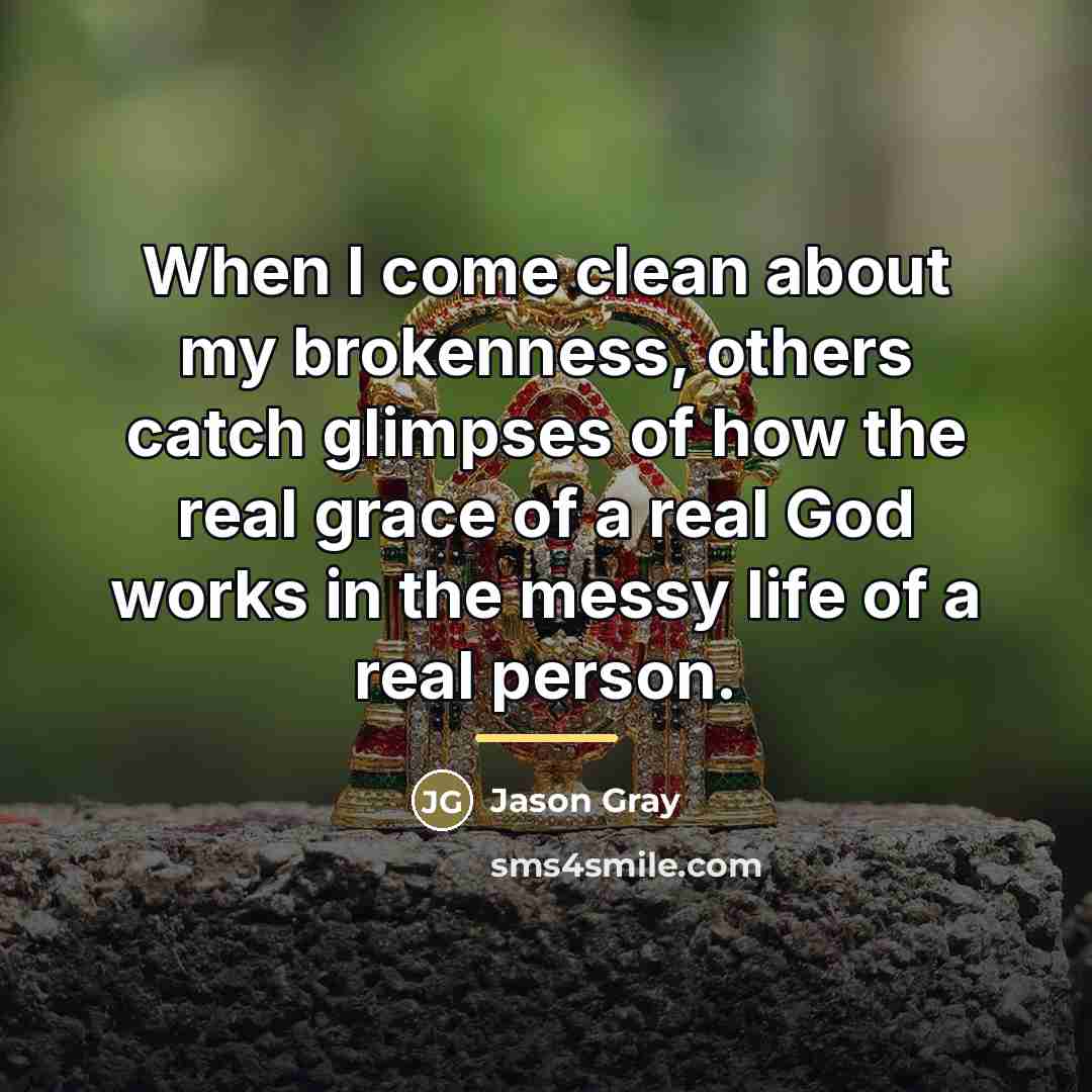 “When I come clean about my brokenness, others catch glimpses…” quote by Jason Gray