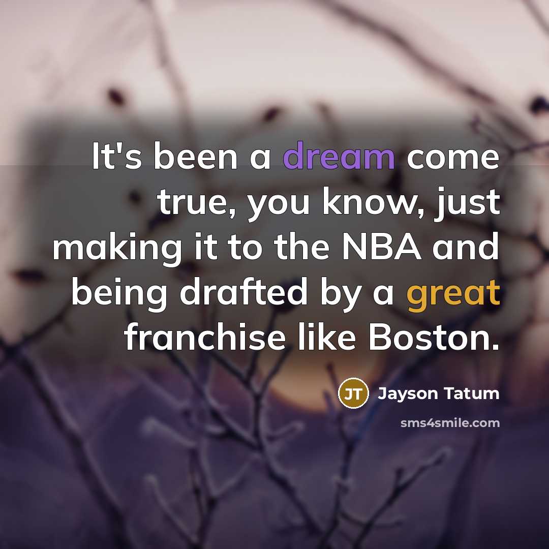 “It's been a dream come true, you know, just making…” quote by Jayson Tatum