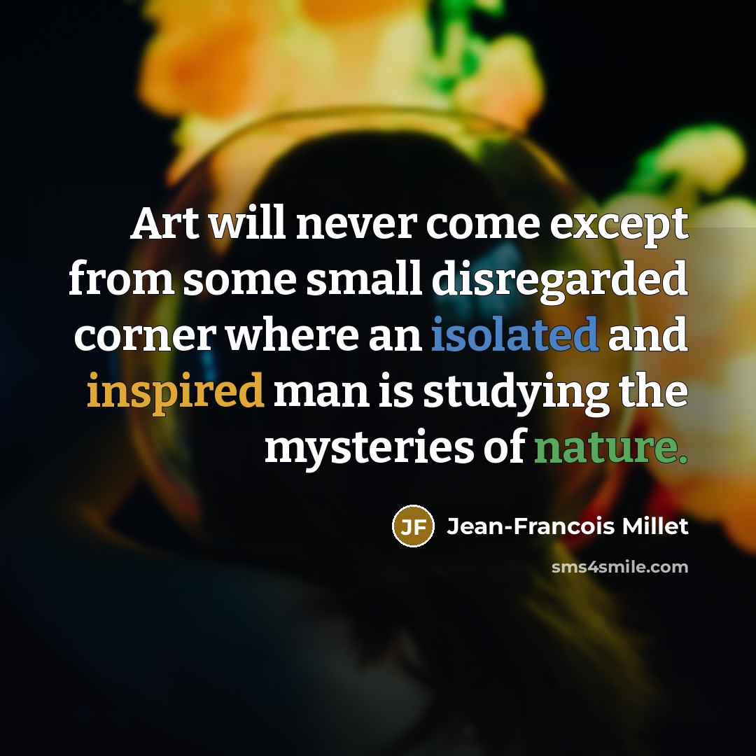 “Art will never come except from some small disregarded corner…” quote by Jean-Francois Millet