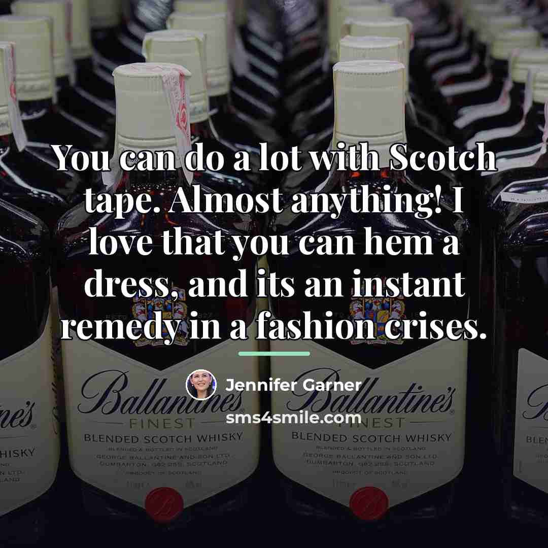 “You can do a lot with Scotch tape. Almost anything!…” quote by Jennifer Garner