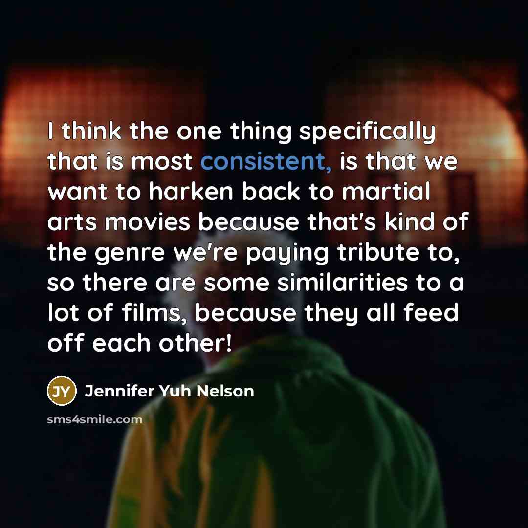 “I think the one thing specifically that is most consistent,…” quote by Jennifer Yuh Nelson