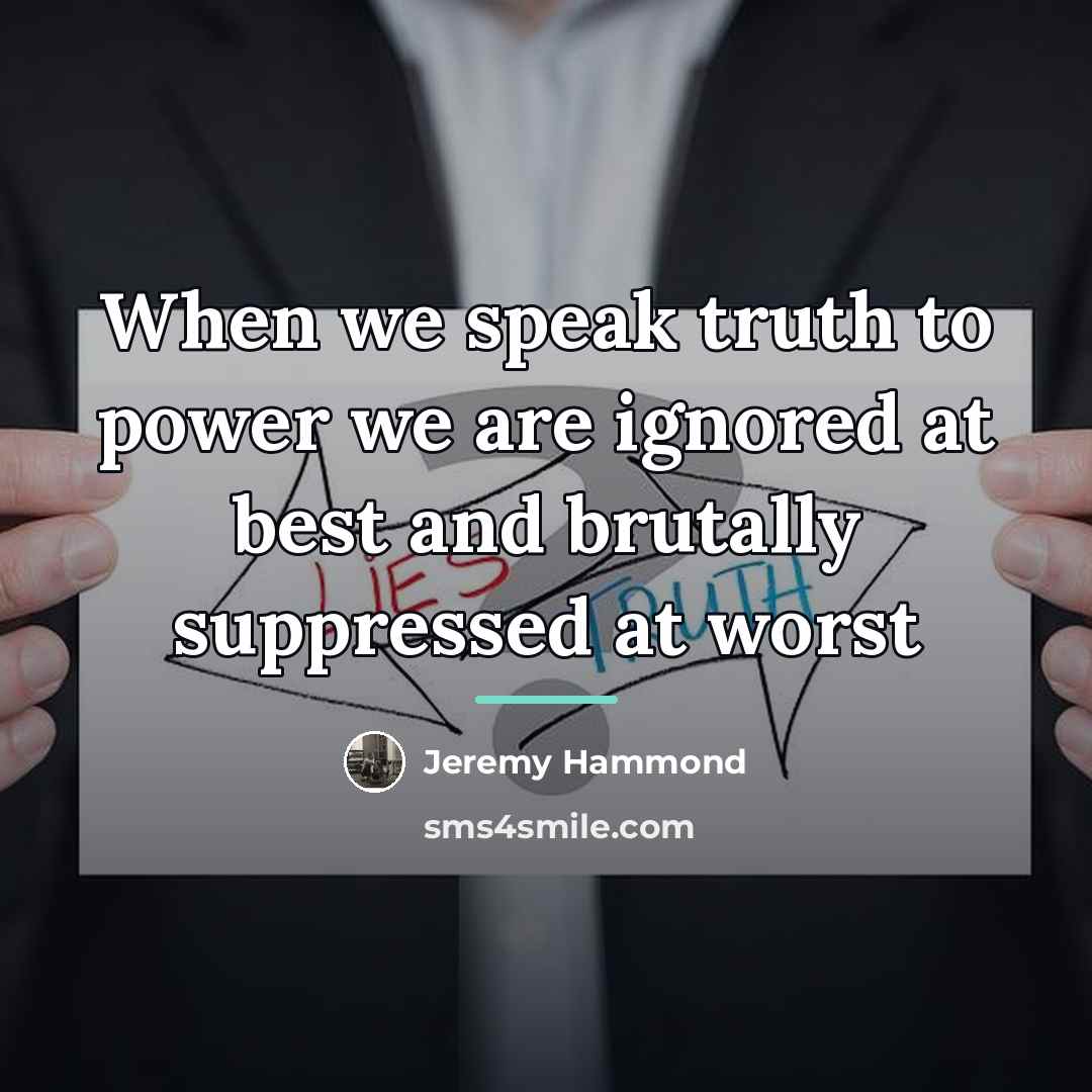 “When we speak truth to power we are ignored at…” quote by Jeremy Hammond