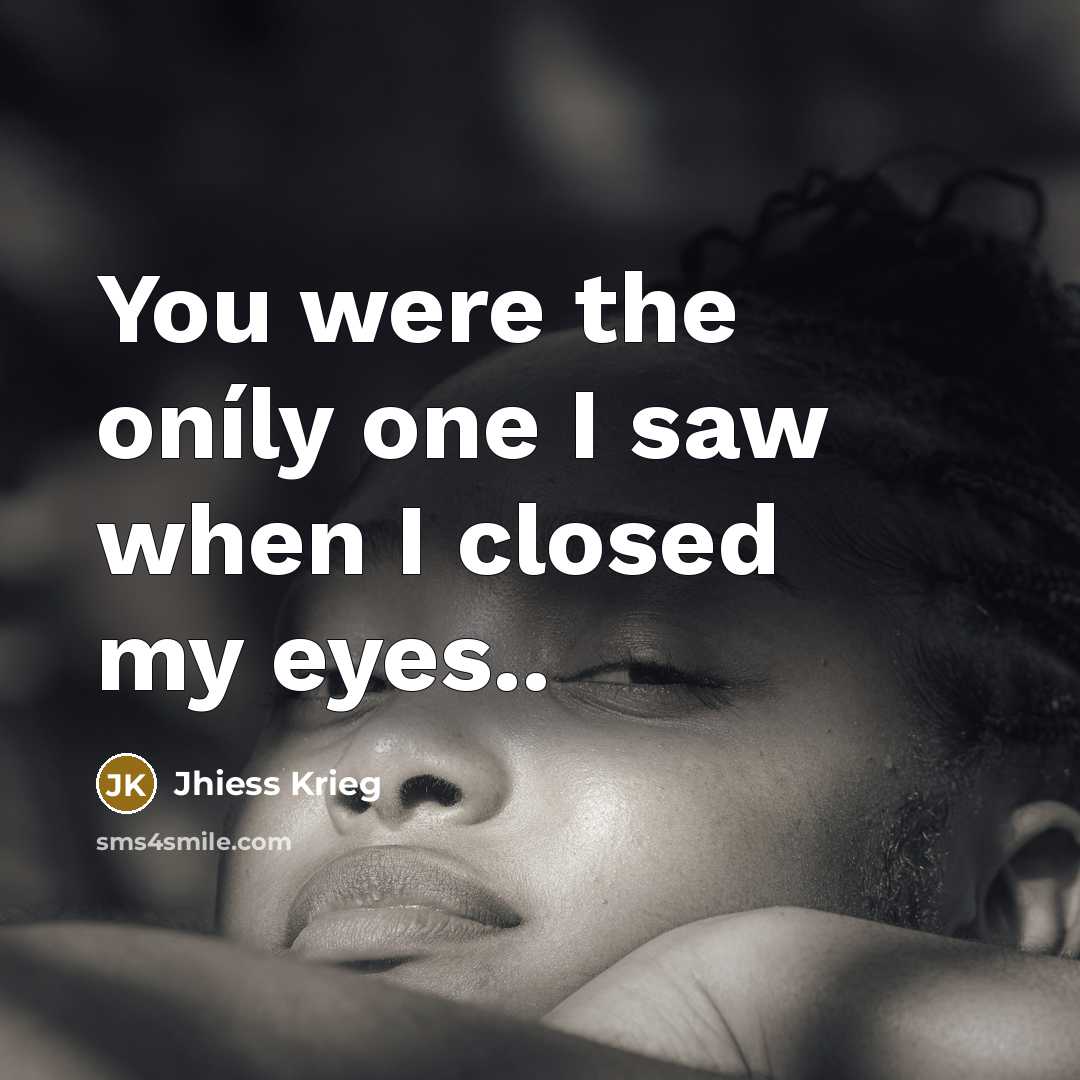 “You were the oníly one I saw when I closed my eyes..” quote by Jhiess Krieg