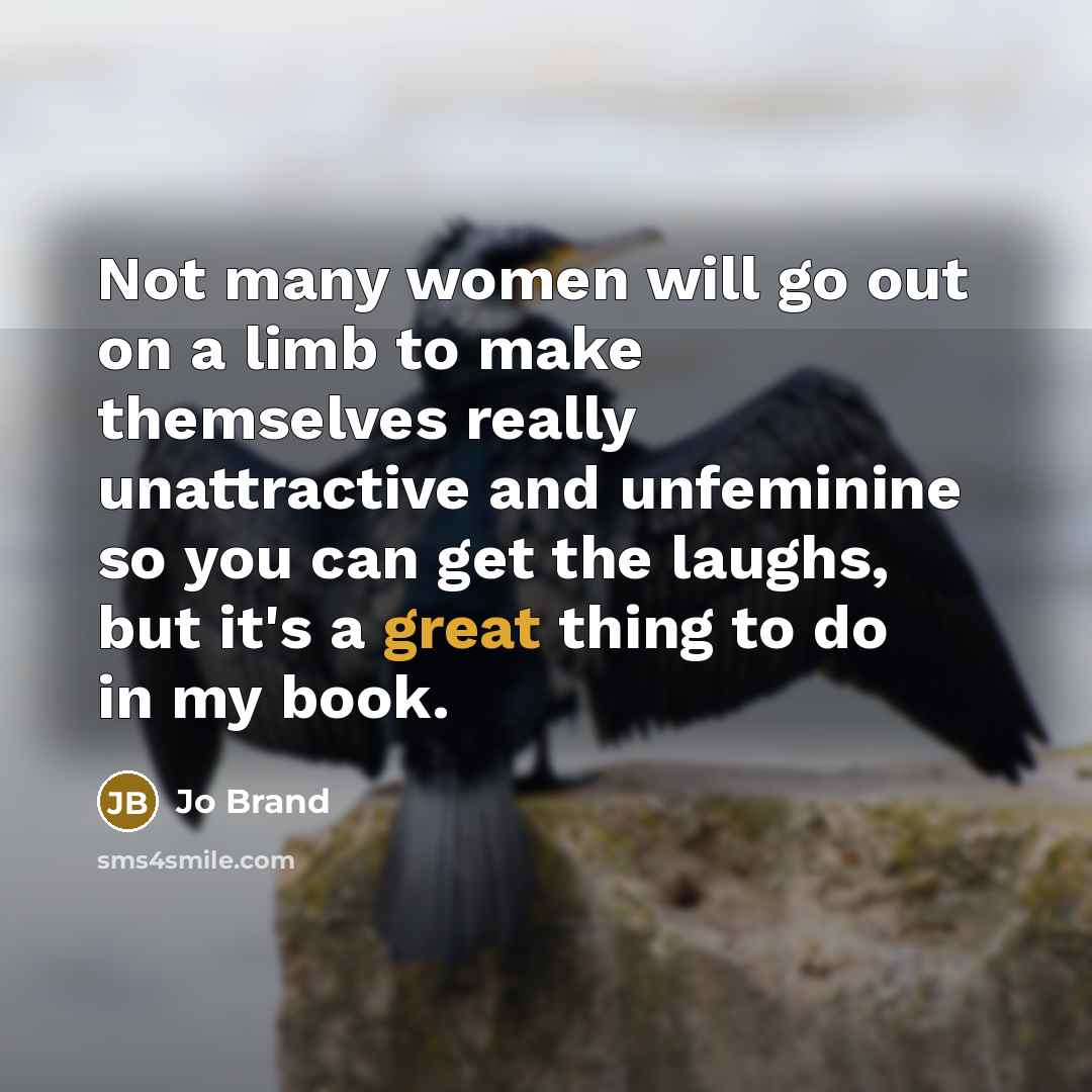 “Not many women will go out on a limb to…” quote by Jo Brand