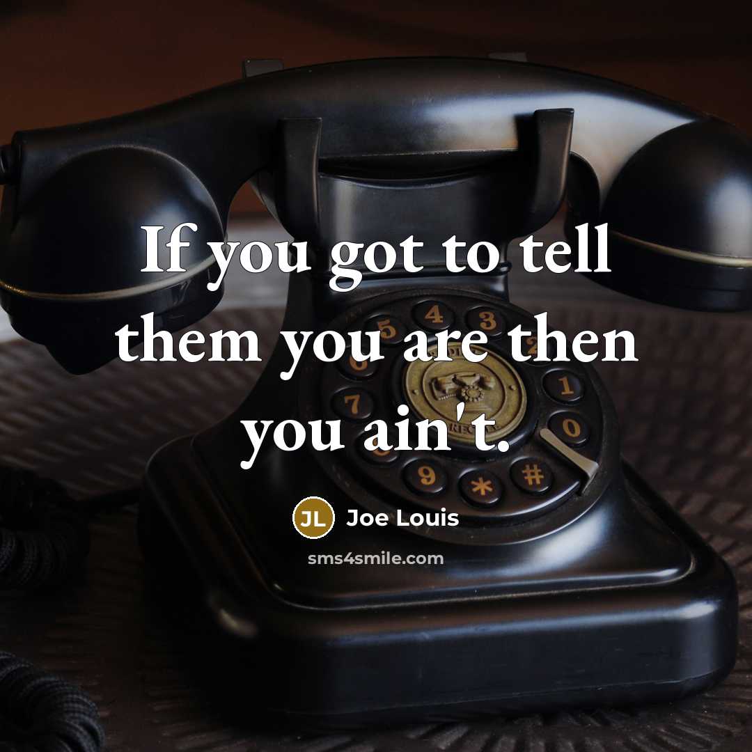 “If you got to tell them you are then you…” quote by Joe Louis