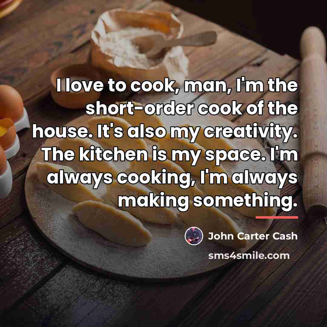 “I love to cook, man, I'm the short-order cook of…” quote by John Carter Cash