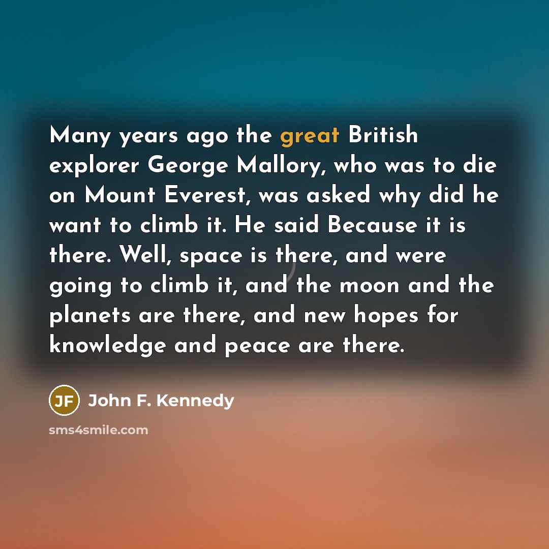 “Many years ago the great British explorer George Mallory, who…” quote by John F. Kennedy