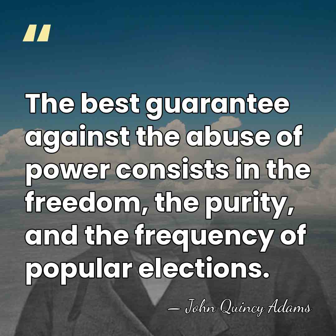 The best guarantee against the abuse of power consists in the freedom,&hellip; - John Quincy Adams