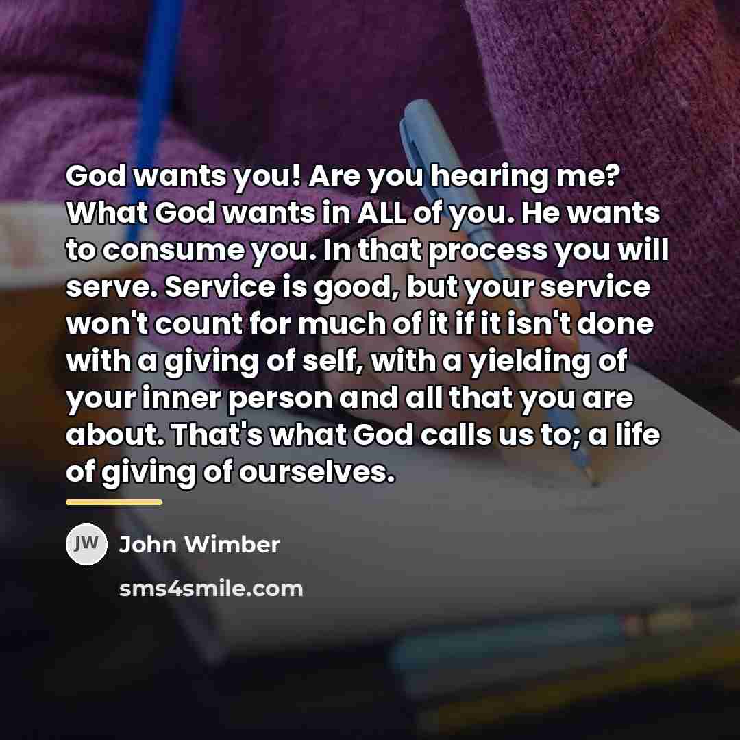 “God wants you! Are you hearing me? What God wants…” quote by John Wimber