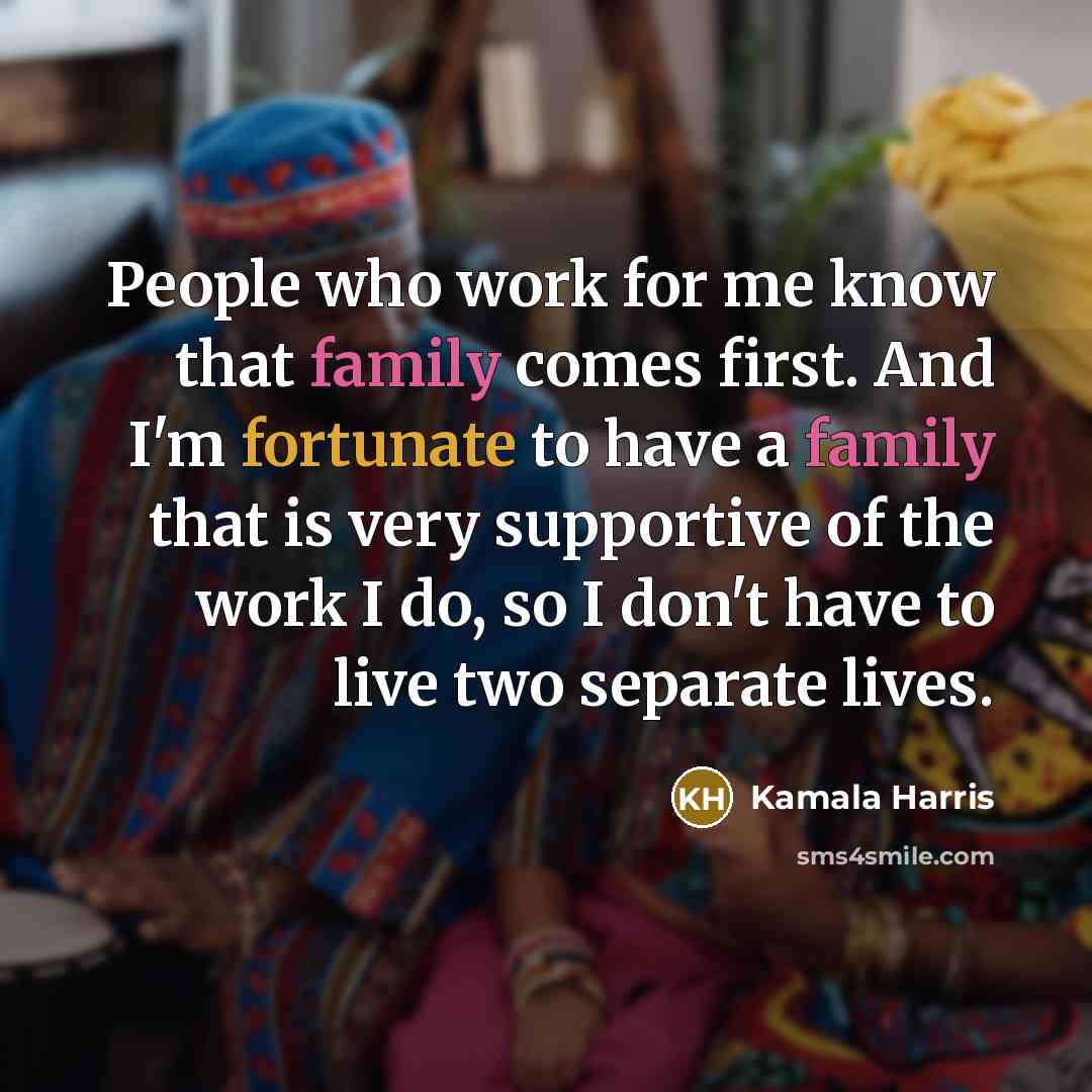 “People who work for me know that family comes first.…” quote by Kamala Harris