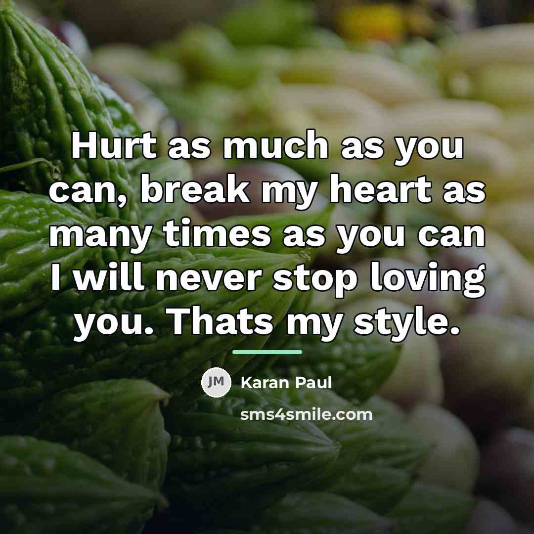 “Hurt as much as you can, break my heart as…” quote by Karan Paul