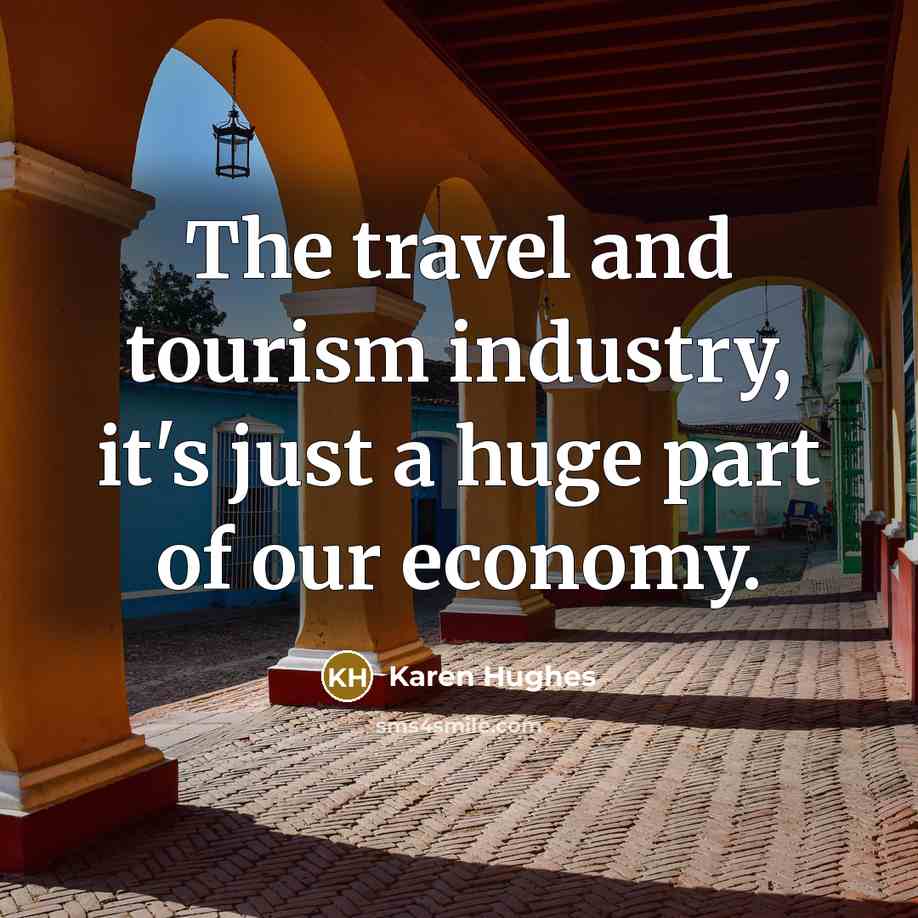 “The travel and tourism industry, it's just a huge part…” quote by Karen Hughes