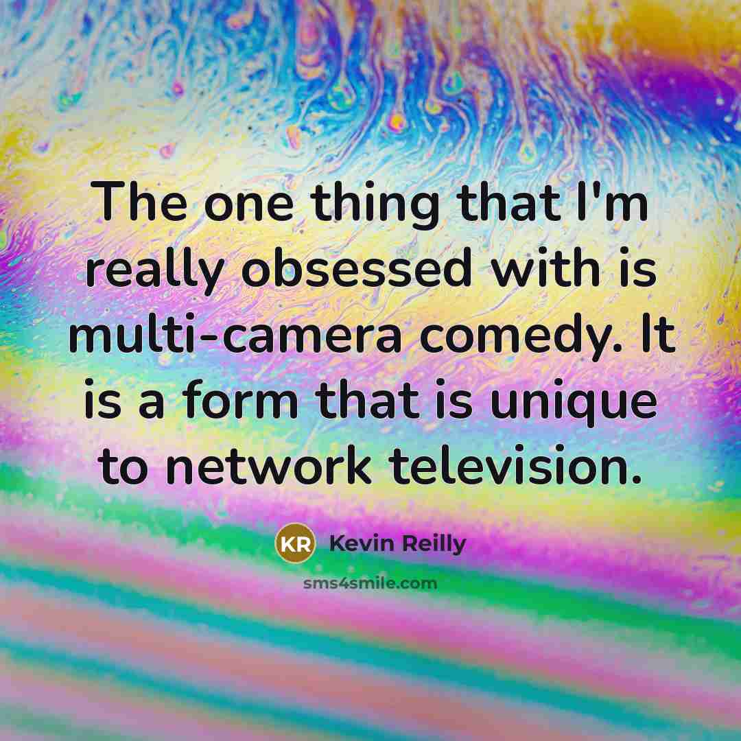 “The one thing that I'm really obsessed with is multi-camera…” quote by Kevin Reilly