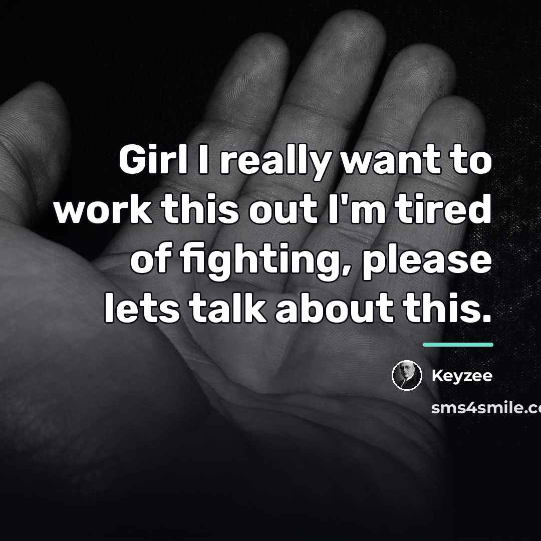 “Girl I really want to work this out I'm tired…” quote by Keyzee