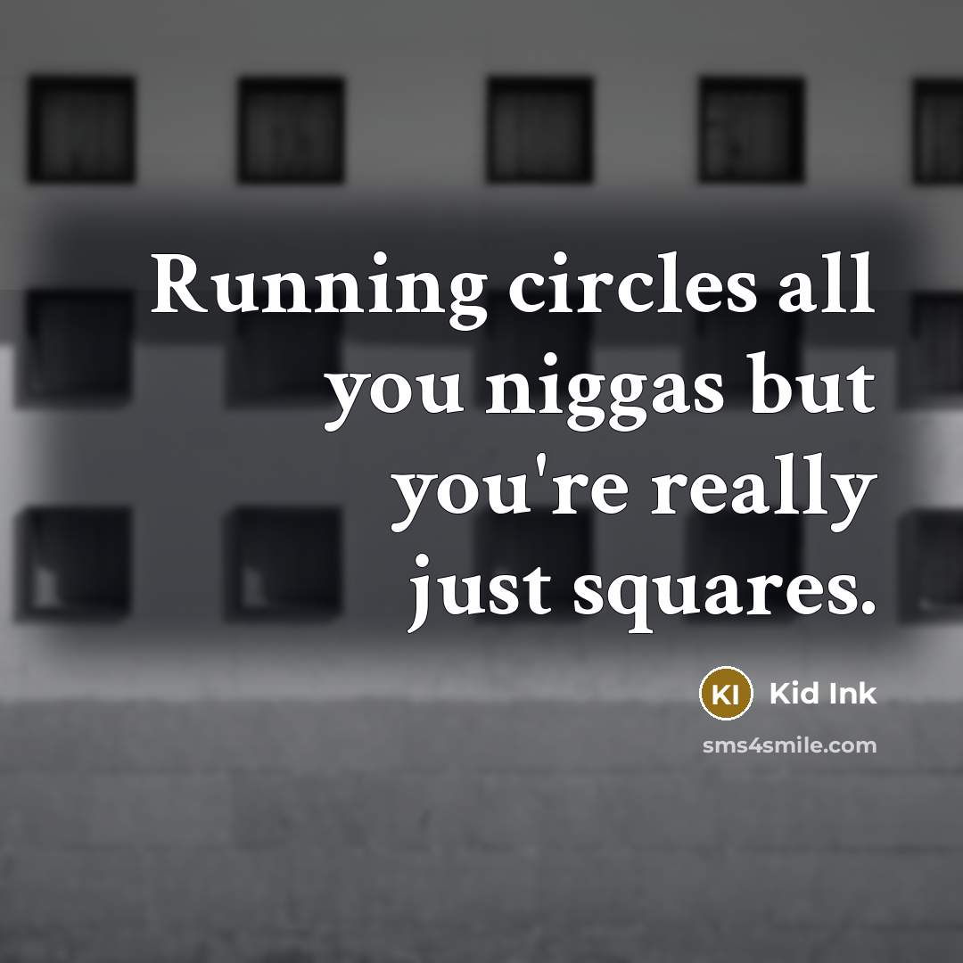 “Running circles all you niggas but you're really just squares.…” quote by Kid Ink