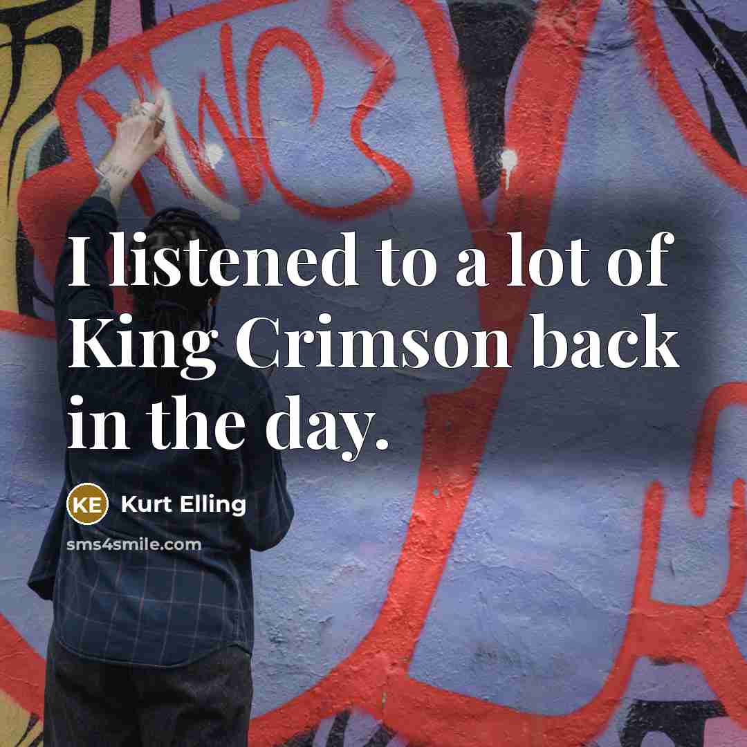 “I listened to a lot of King Crimson back in…” quote by Kurt Elling