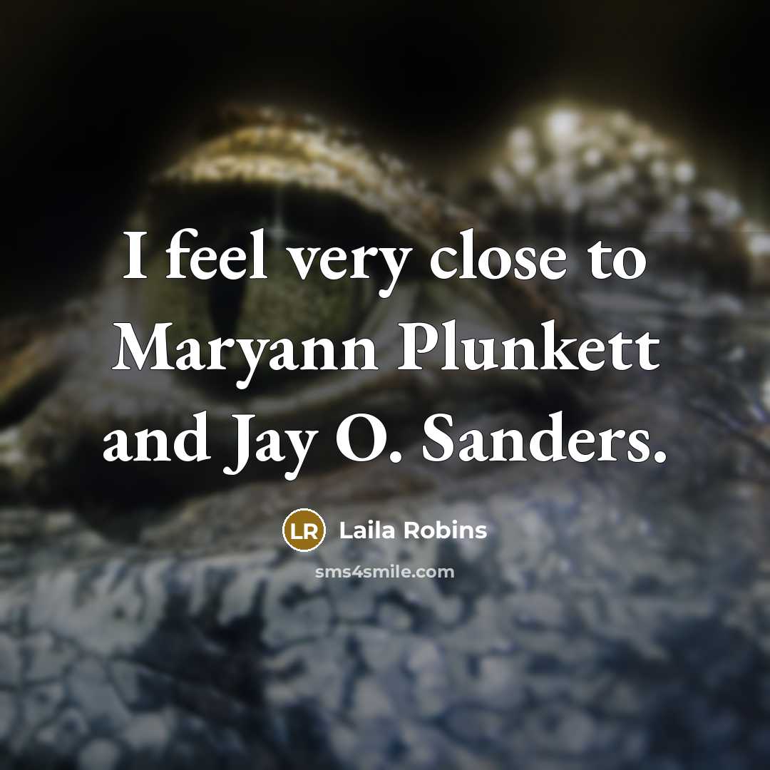 “I feel very close to Maryann Plunkett and Jay O.…” quote by Laila Robins