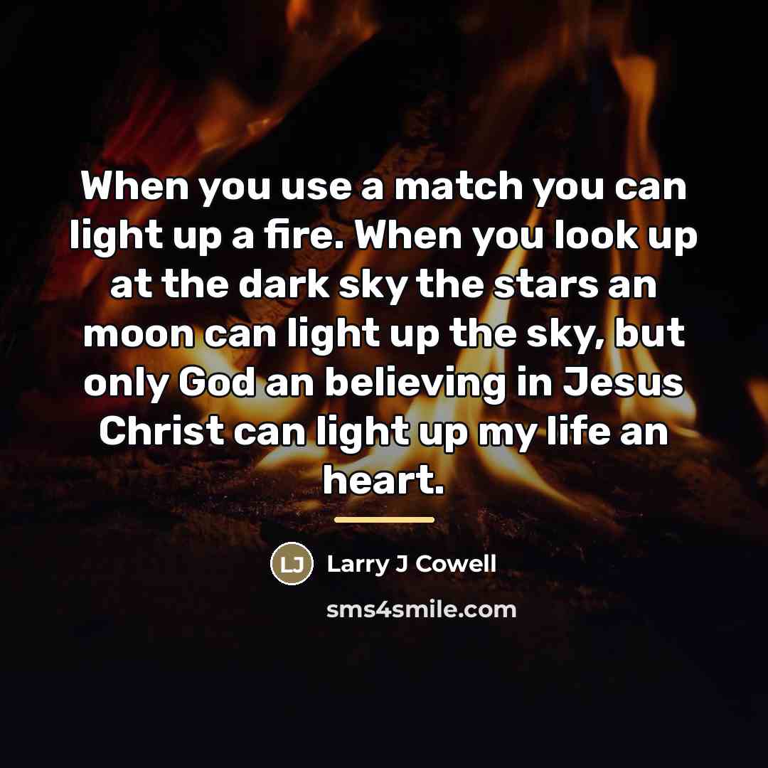 “When you use a match you can light up a…” quote by Larry J Cowell