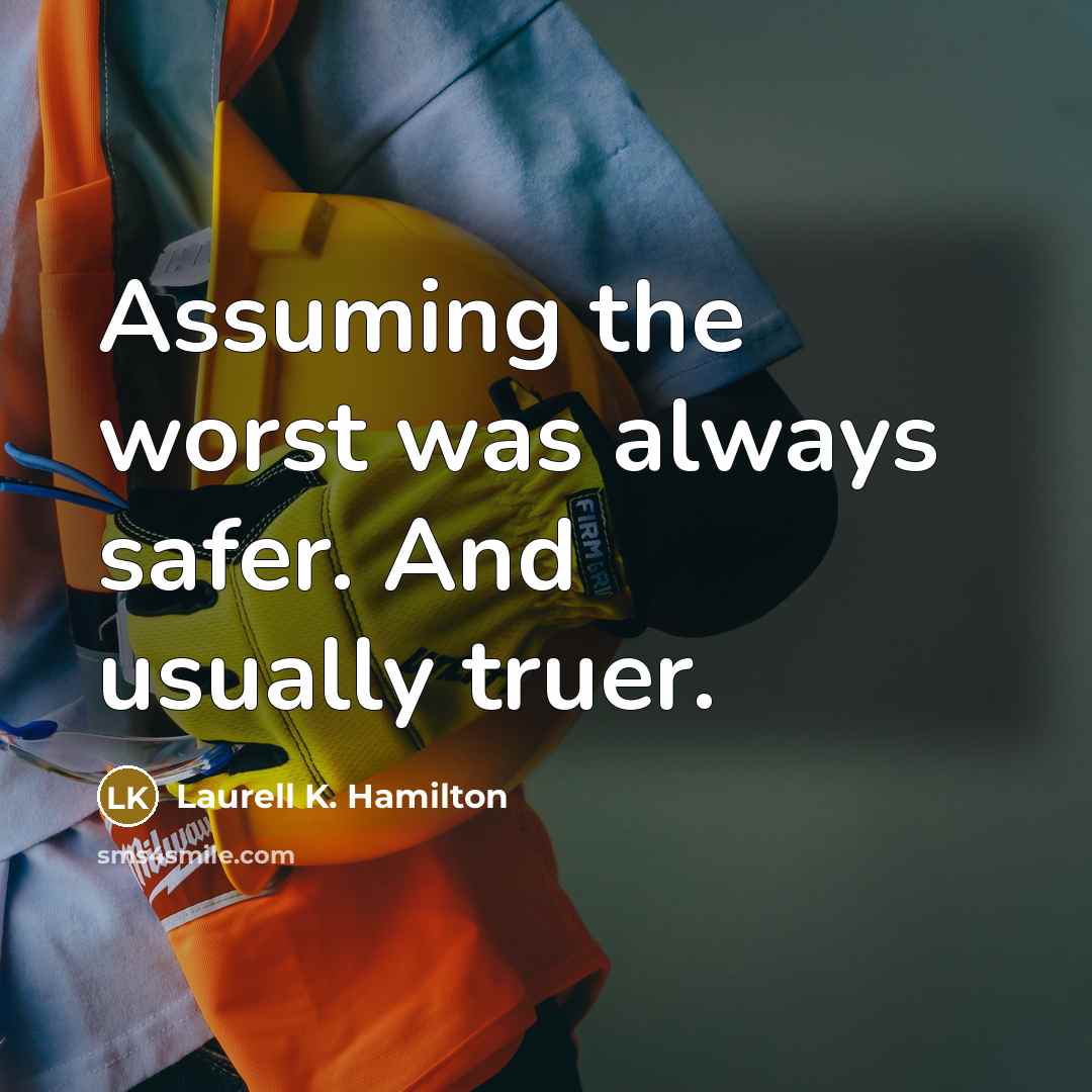 “Assuming the worst was always safer. And usually truer.…” quote by Laurell K. Hamilton
